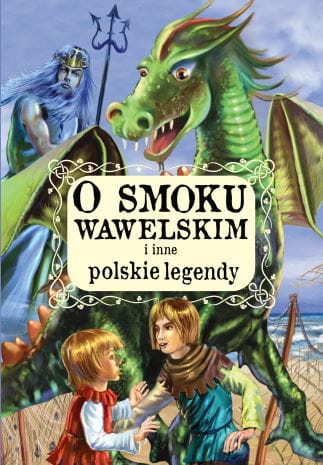O SMOKU WAWELSKIM I INNE POLSKIE LEGENDY
