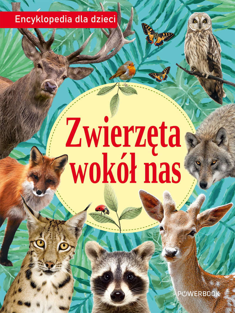 ZWIERZĘTA WOKÓŁ NAS. ENCYKLOPEDIA DLA DZIECI